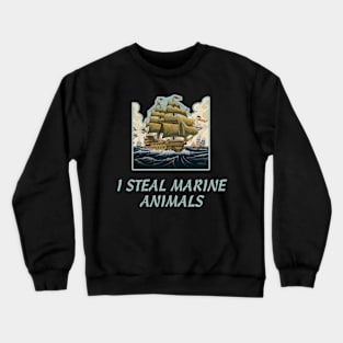 I Steal Marine Animals Crewneck Sweatshirt